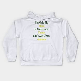 Not Only My Mom Is Smart And Funny She's Also From Jamaica Kids Hoodie